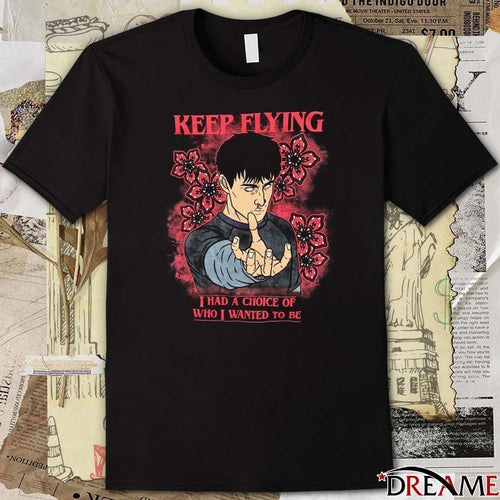 2026 Keep Flying I Had A Choice Of Who I Wanted To Be t-shirt