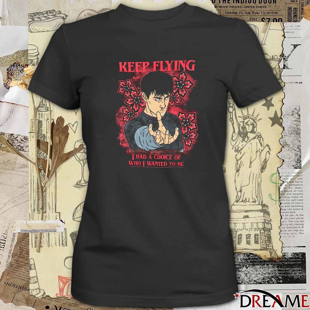 2026 Keep Flying I Had A Choice Of Who I Wanted To Be t-shirt
