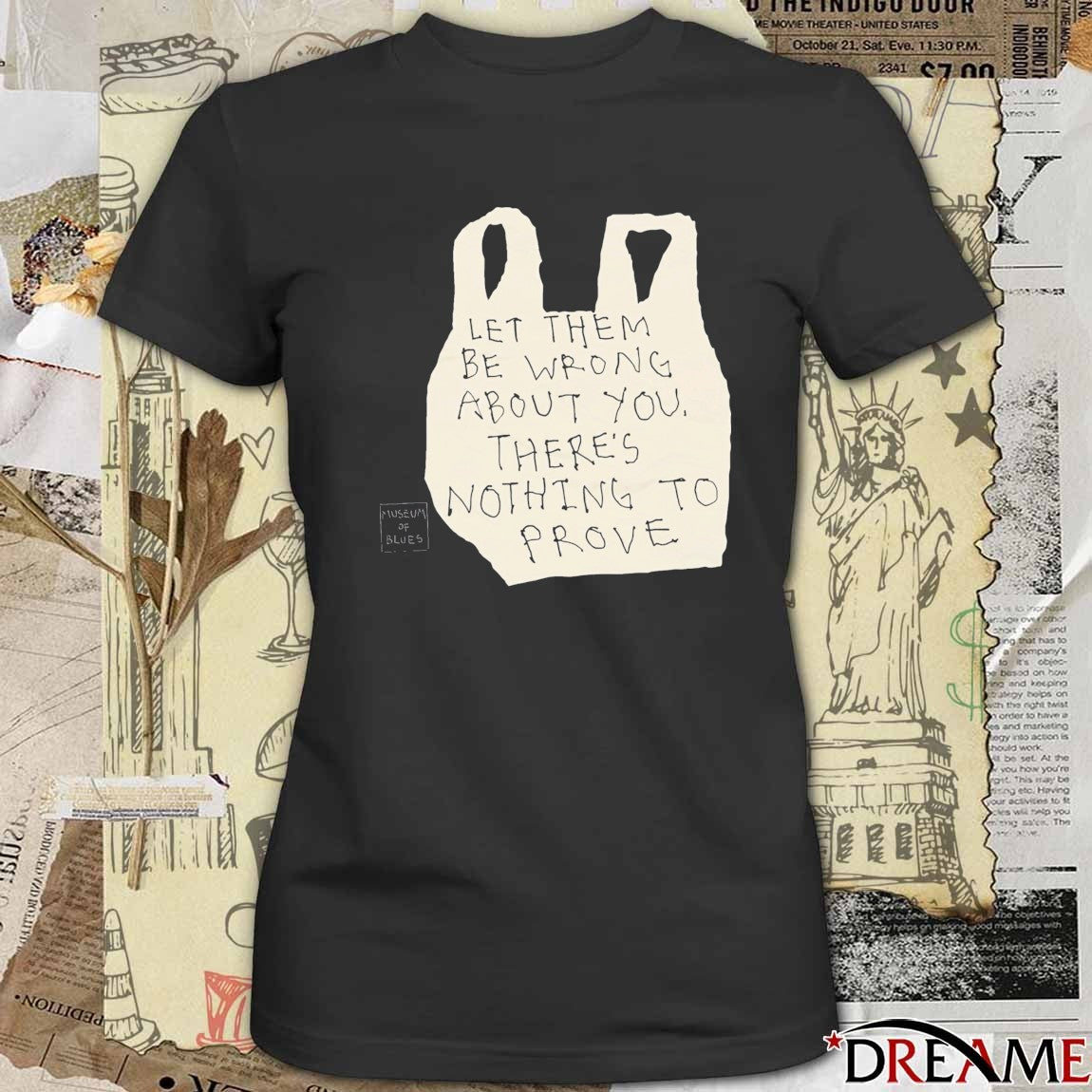 2026 Let Them Be Wrong About You There’s Nothing To Prove t-shirt