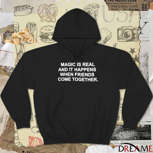 2026 Magic Is Real And It Happens When Friends Come Together t-shirt