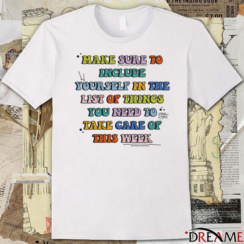 2026 Make Sure To Include Yourself In The List Of Things You Need To Take Care Of This Week t-shirt