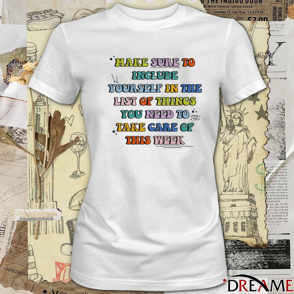 2026 Make Sure To Include Yourself In The List Of Things You Need To Take Care Of This Week t-shirt
