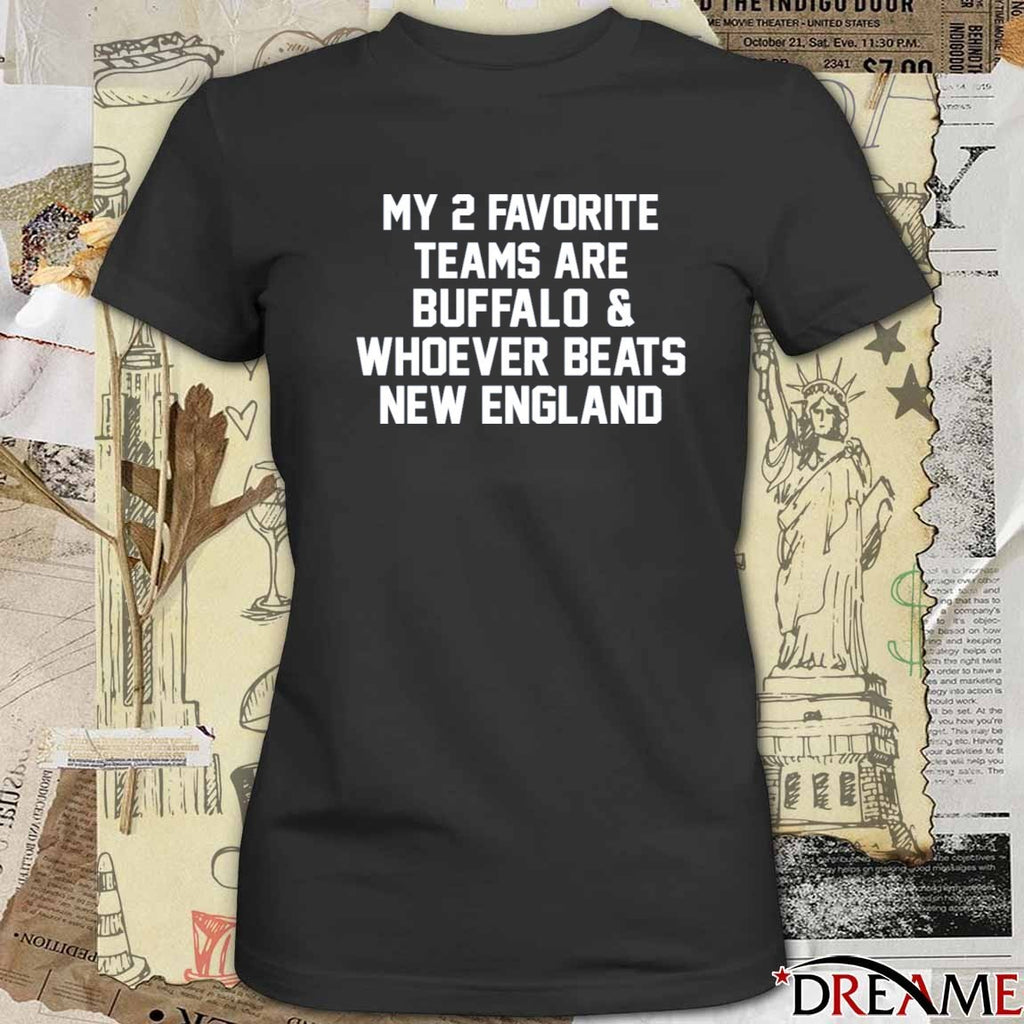 2026 My 2 Favorite Teams Are Buffalo And Whoever Beats New England t-shirt