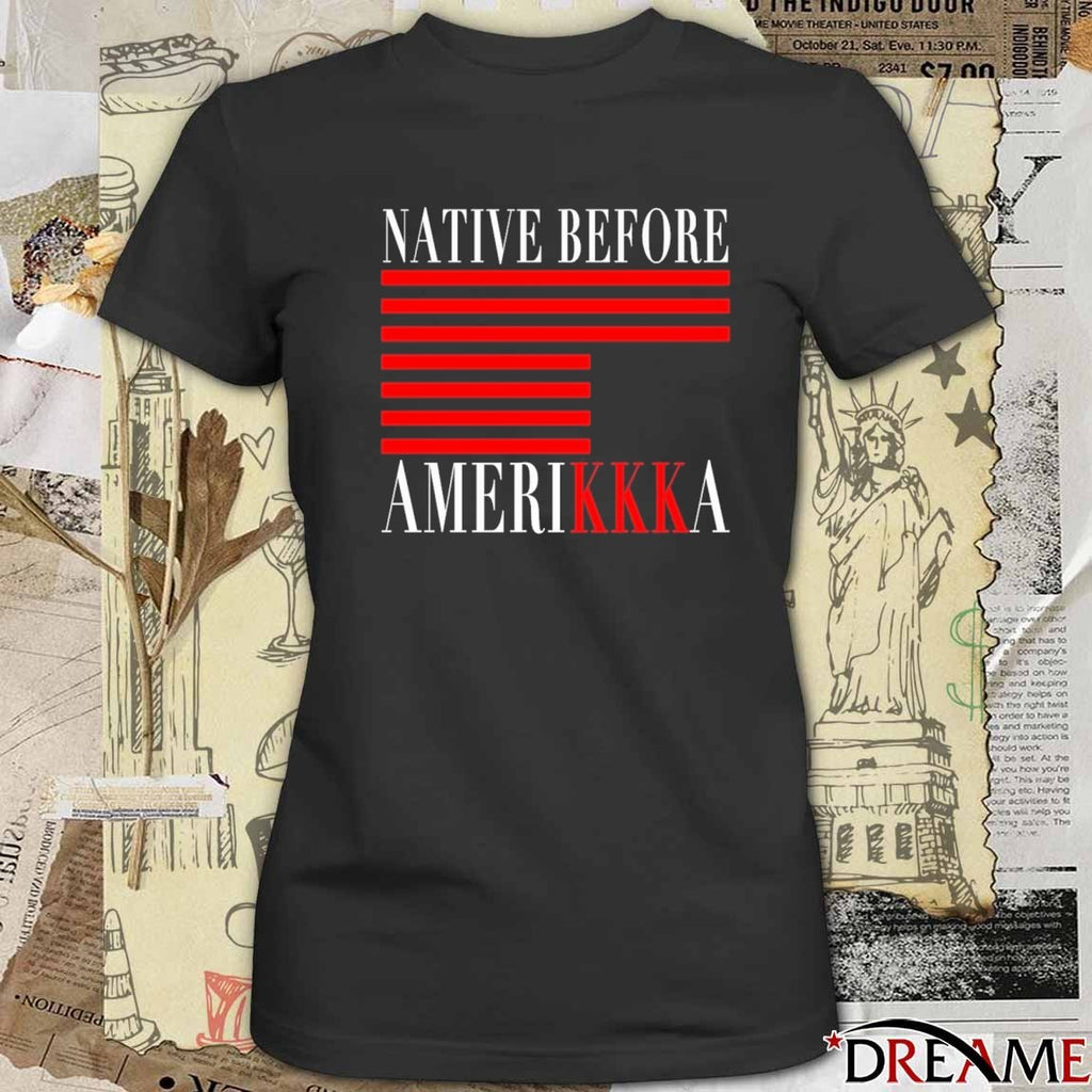 2026 Native Before Amerikkka t-shirt