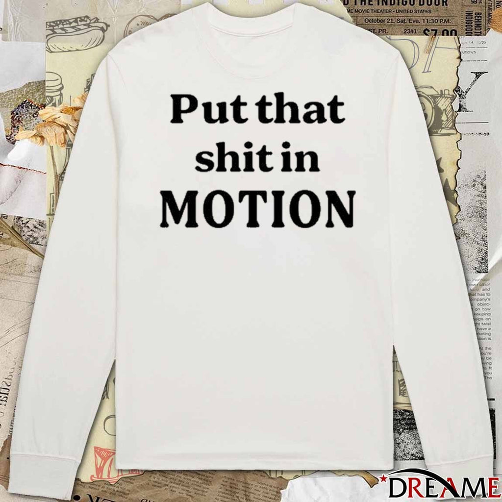 2026 Put That Shit In Motion t-shirt