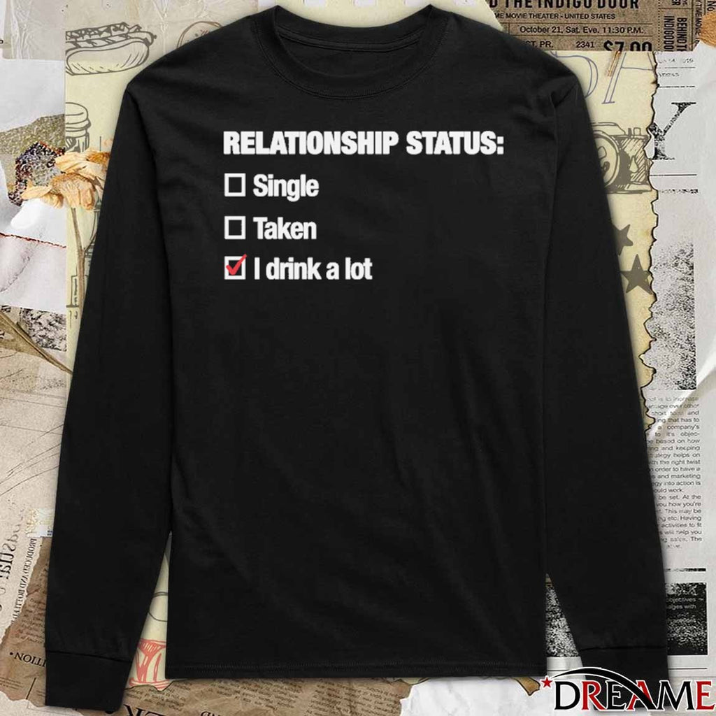 2026 Relationship Status I Drink A Lot t-shirt