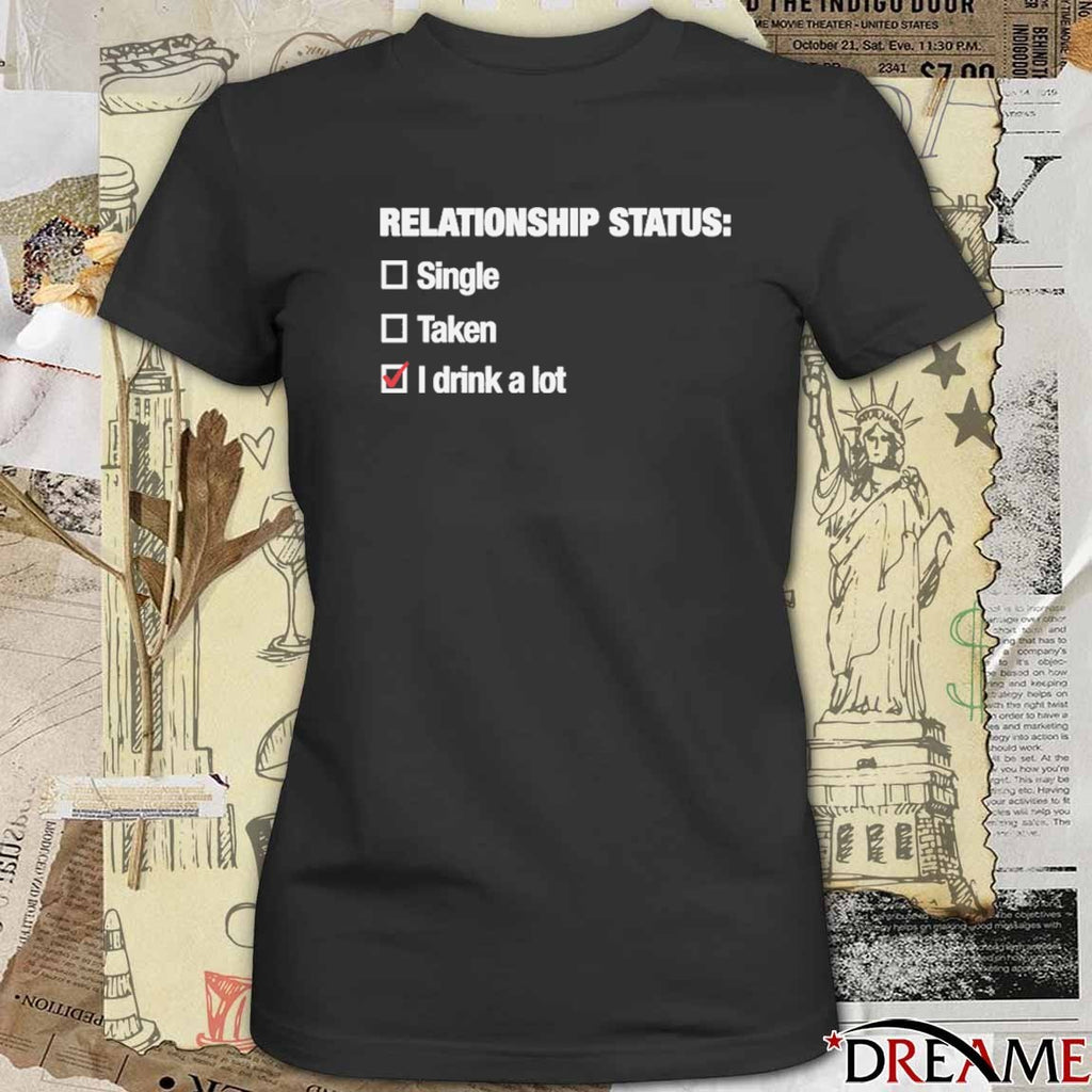 2026 Relationship Status I Drink A Lot t-shirt