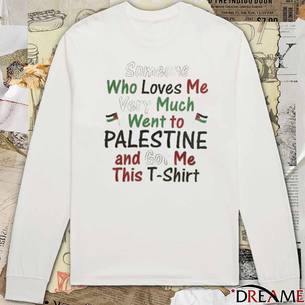 2026 Someone Who Loves Me Very Much Went To Palestine And Got Me This t-shirt