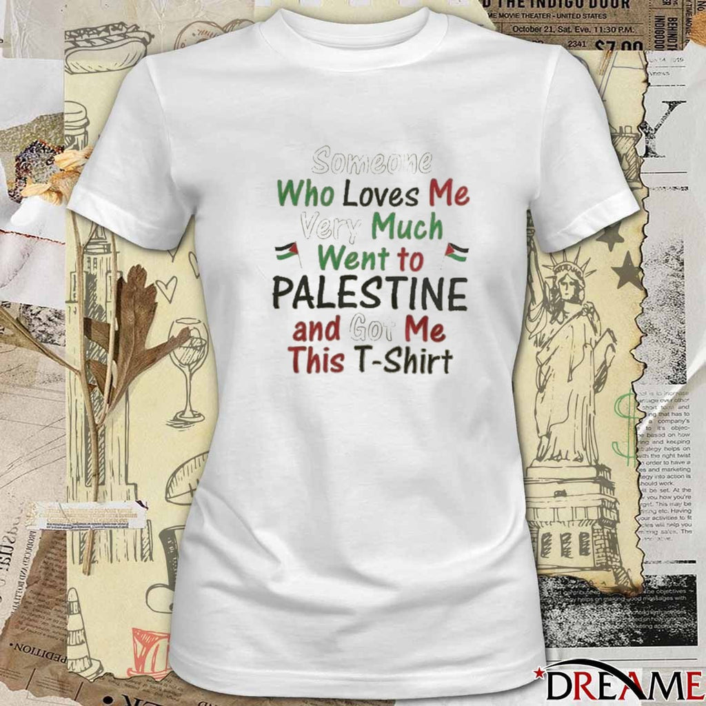 2026 Someone Who Loves Me Very Much Went To Palestine And Got Me This t-shirt