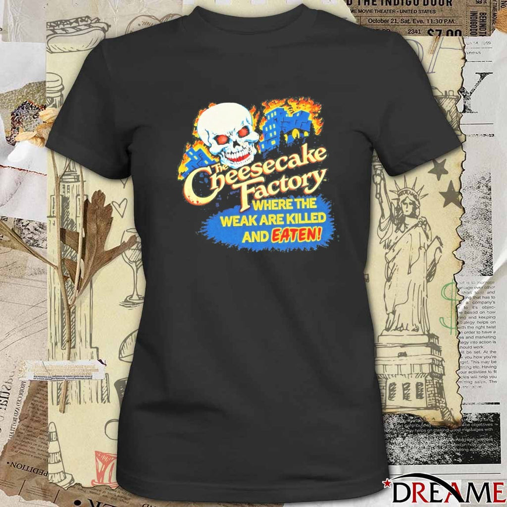 2026 The Cheesecake Factory Where The Weak Are Killed And Eaten t-shirt