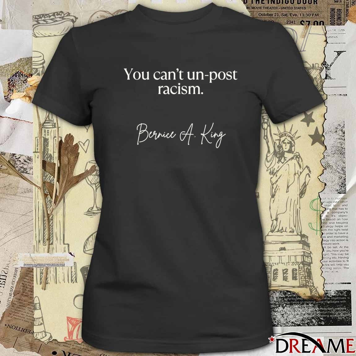 2026 You Can’t Un-Post Racism Bernice A King t-shirt