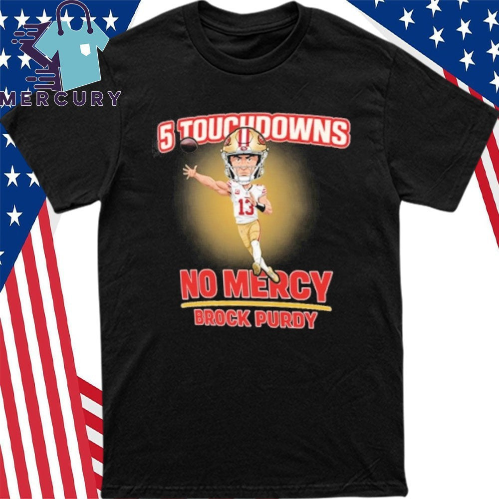 5 Touchdowns No Mercy Brock Purdy Shirt