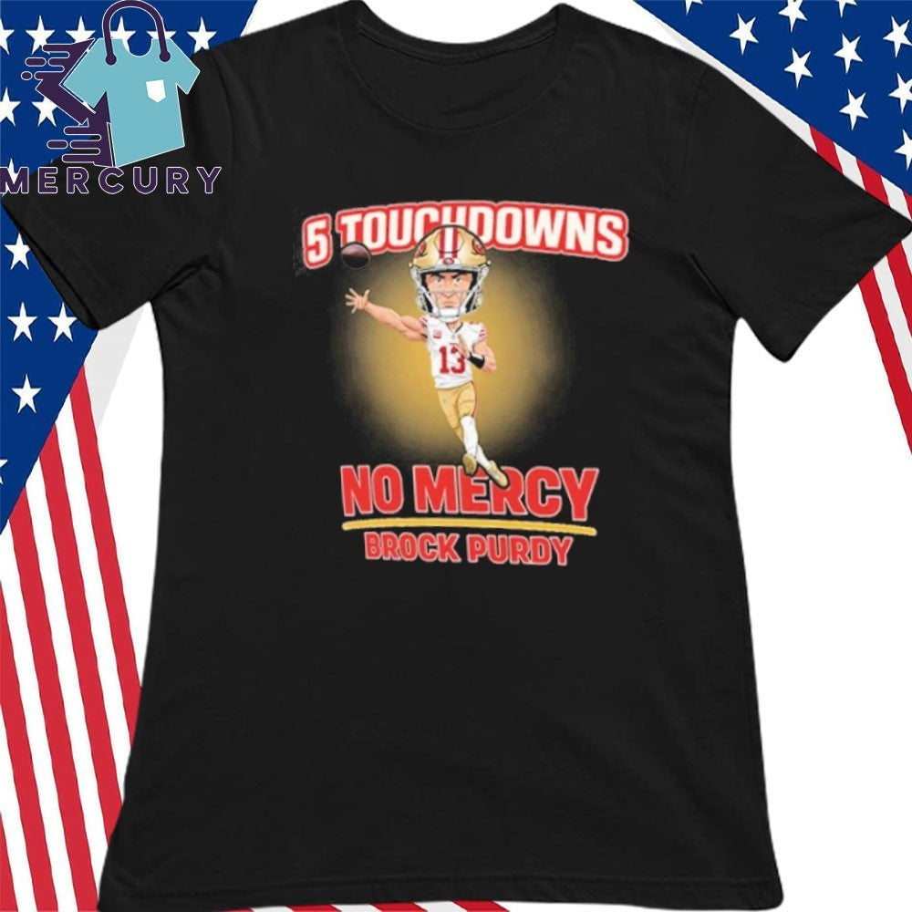 5 Touchdowns No Mercy Brock Purdy Shirt