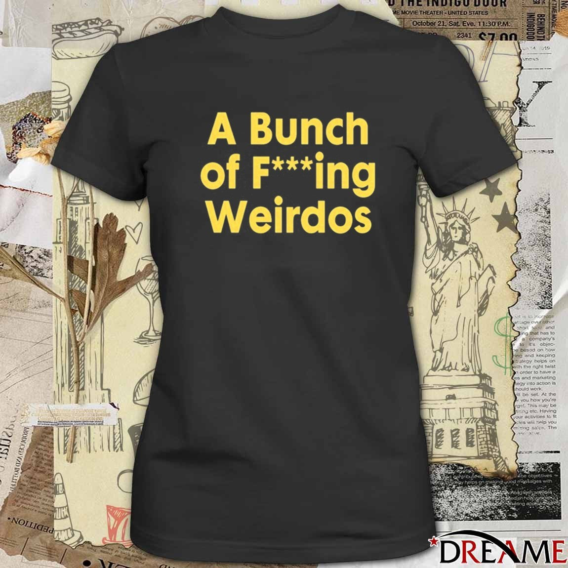 A Bunch Of Fucking Weirdos t-shirt