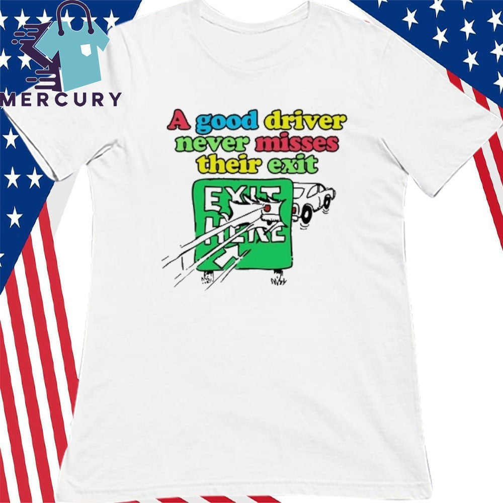 A Good Driver Never Misses Their Exit Shirt