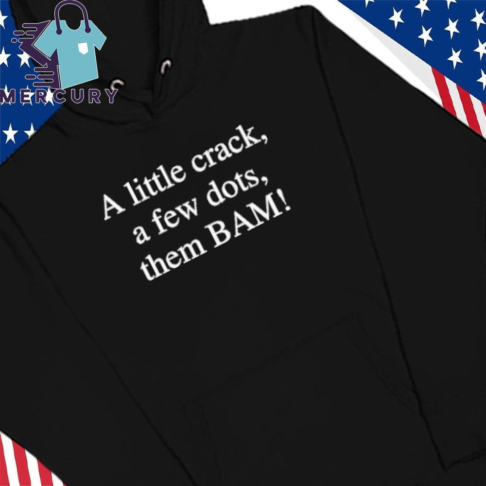 A Little Crack A Few Dots Then Bam Shirt