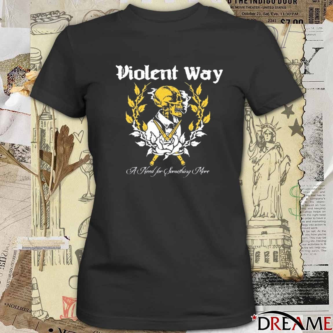 A Need for Something More Violent Way New t-shirt