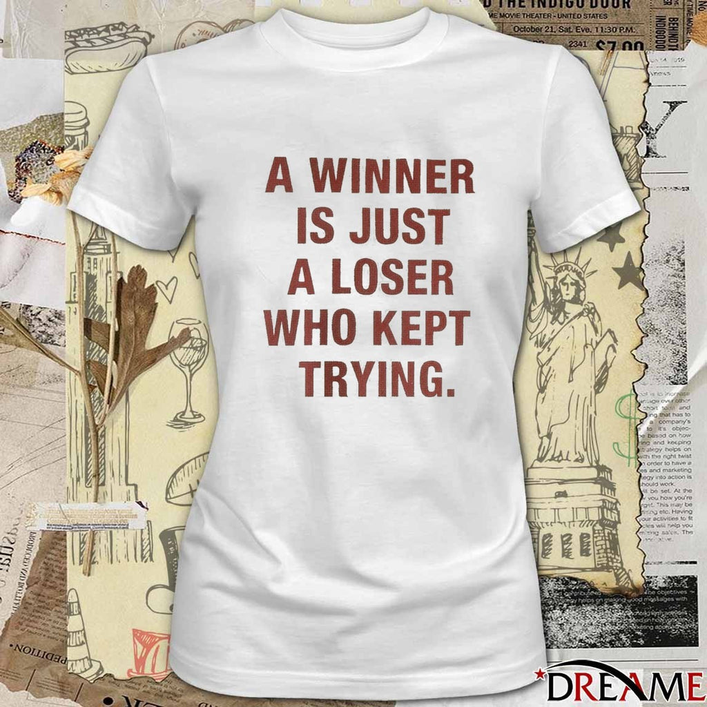 A Winner Is Just A Loser Who Kept Trying 2025 t-shirt