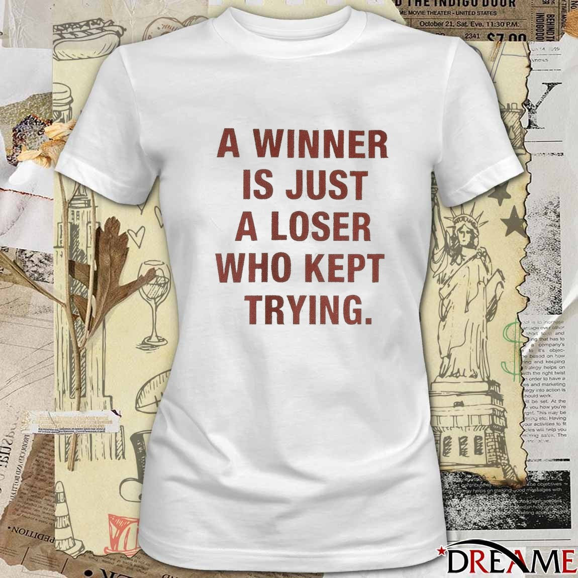 A Winner Is Just A Loser Who Kept Trying 2025 t-shirt