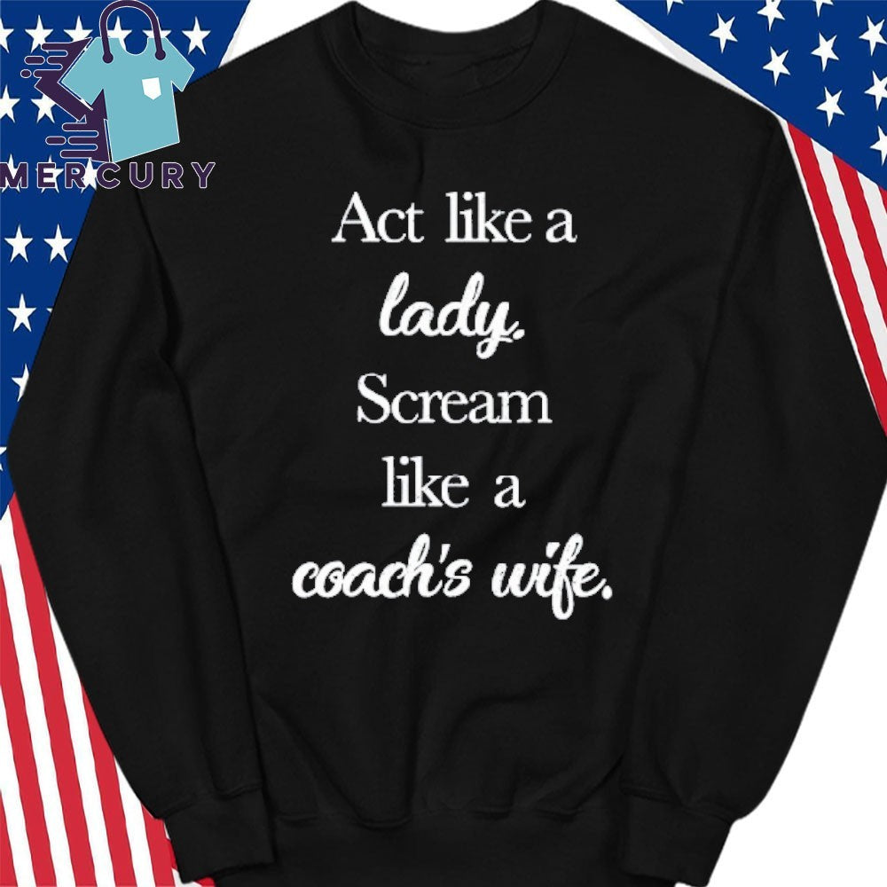Act Like A Lady Scream Like A Coach’s Wife Shirt