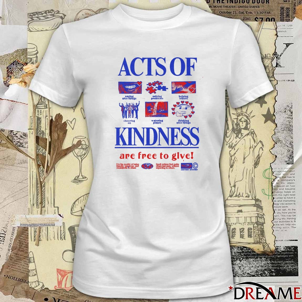Acts Of Kindness Are Free To Give Saying Nice Things Solving Problems Helping Others t-shirt
