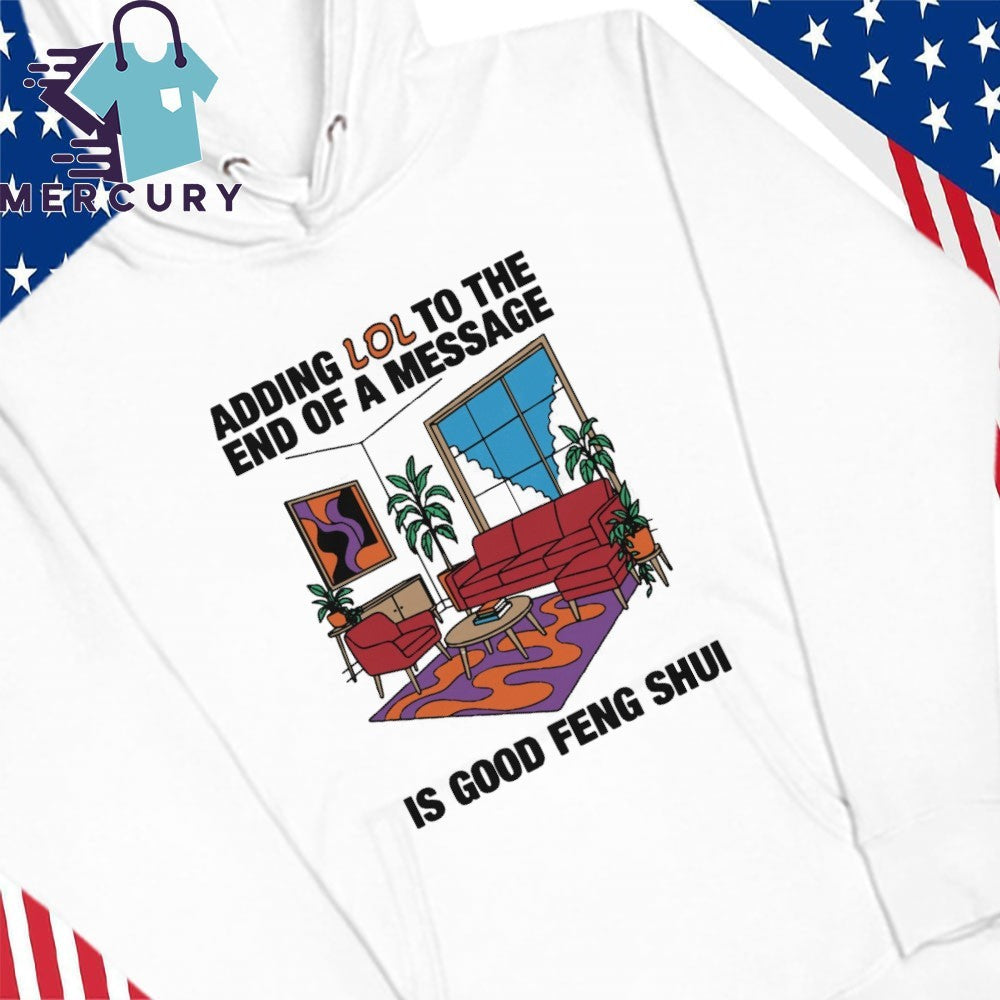 Adding Lol To The End Of A Message Is Good Feng Shui Shirt