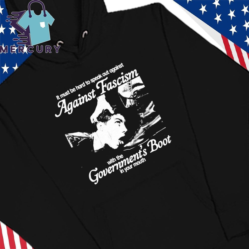 Against Facism With The Goverments Boot In Your Mouth Shirt