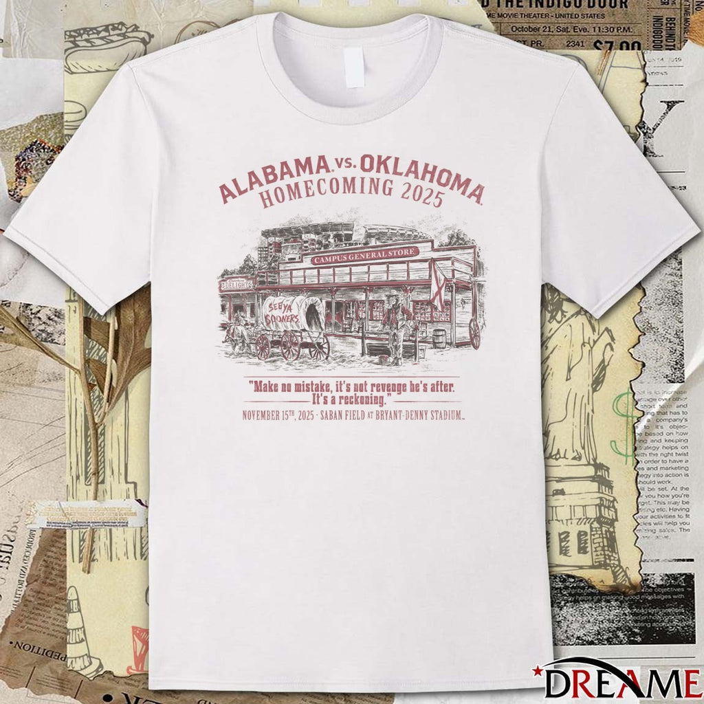 Alabama vs Oklahoma Homecoming 2025 Make No Mistake It’s Not Revenge He’s After It’s A Reckoning t-shirt