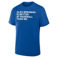 Alex Bregman Is Better At Baseball Than Me Shirt