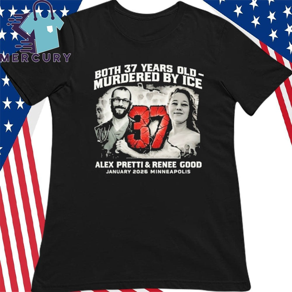 Alex Pretti Renee Good Both 37 Years Old Shirt Anti Ice Shir