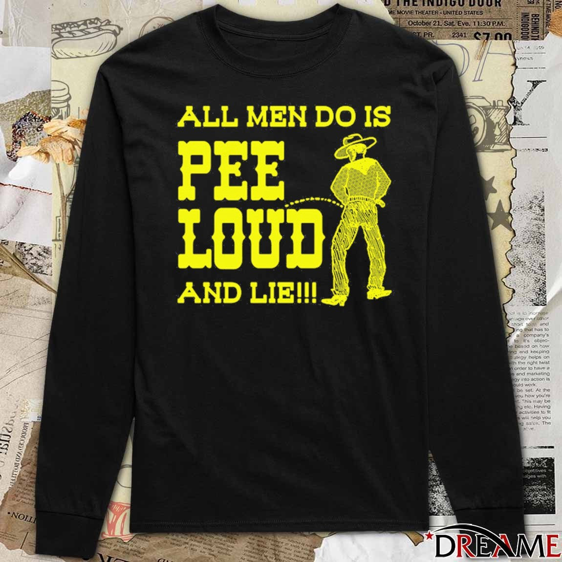 All Men Do Is Pee Loud And Lie t-shirt