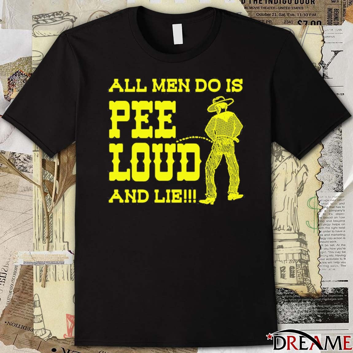 All Men Do Is Pee Loud And Lie t-shirt