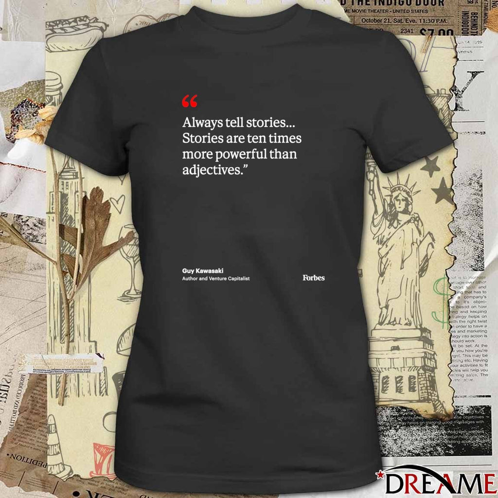 Always Tell Stories Stories Are Ten Times More Powerful Than Adjectives Guy Kawasaki t-shirt