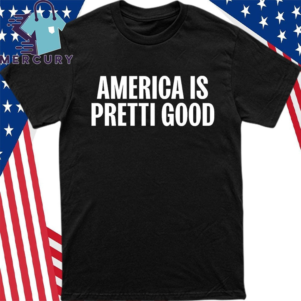 America is Pretti Good Shirt