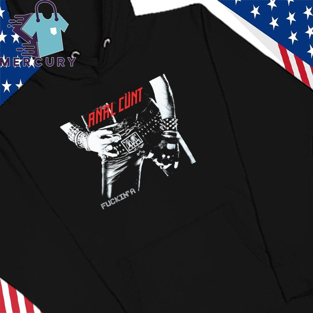 Anal Cunt Fuckin A Shirt