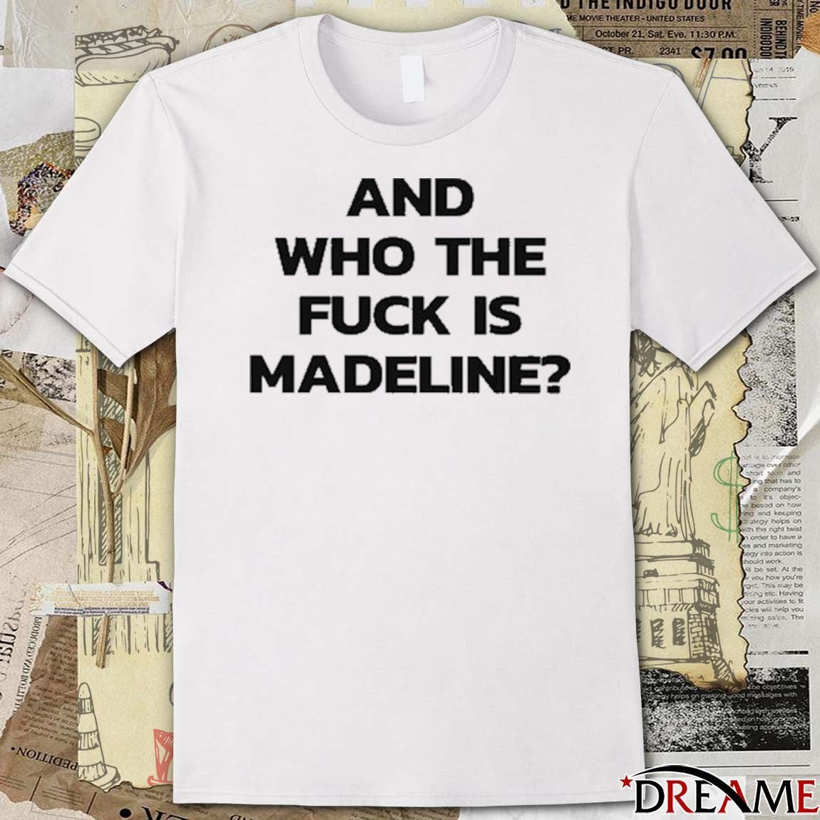 And Who The Fuck Is Madeline 2025 t-shirt