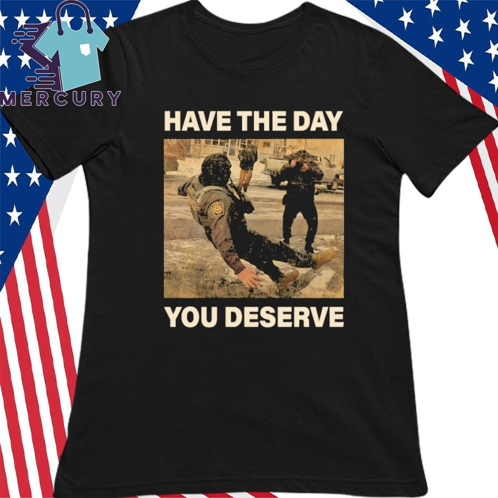 Anti-Ice Have The Day You Deserve ICE Slipping On ICE Shirt