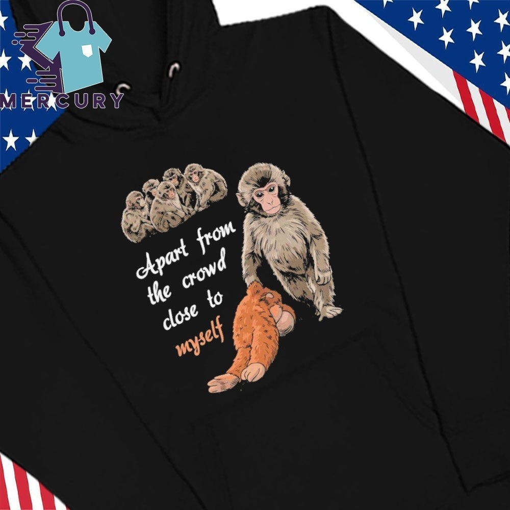 Apart From The Crowd Close To Myself Punch The Monkey Shirt
