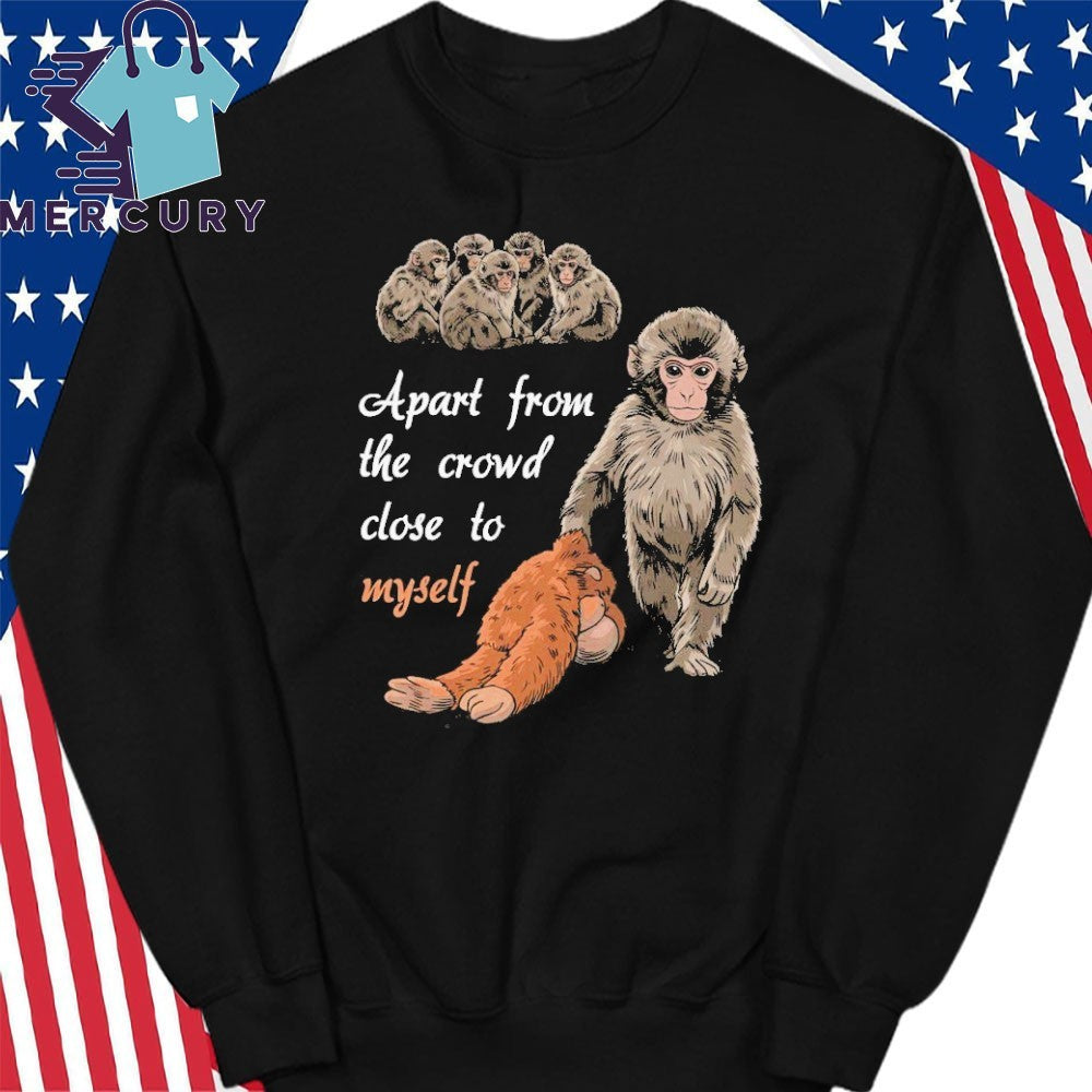 Apart From The Crowd Close To Myself Punch The Monkey Shirt