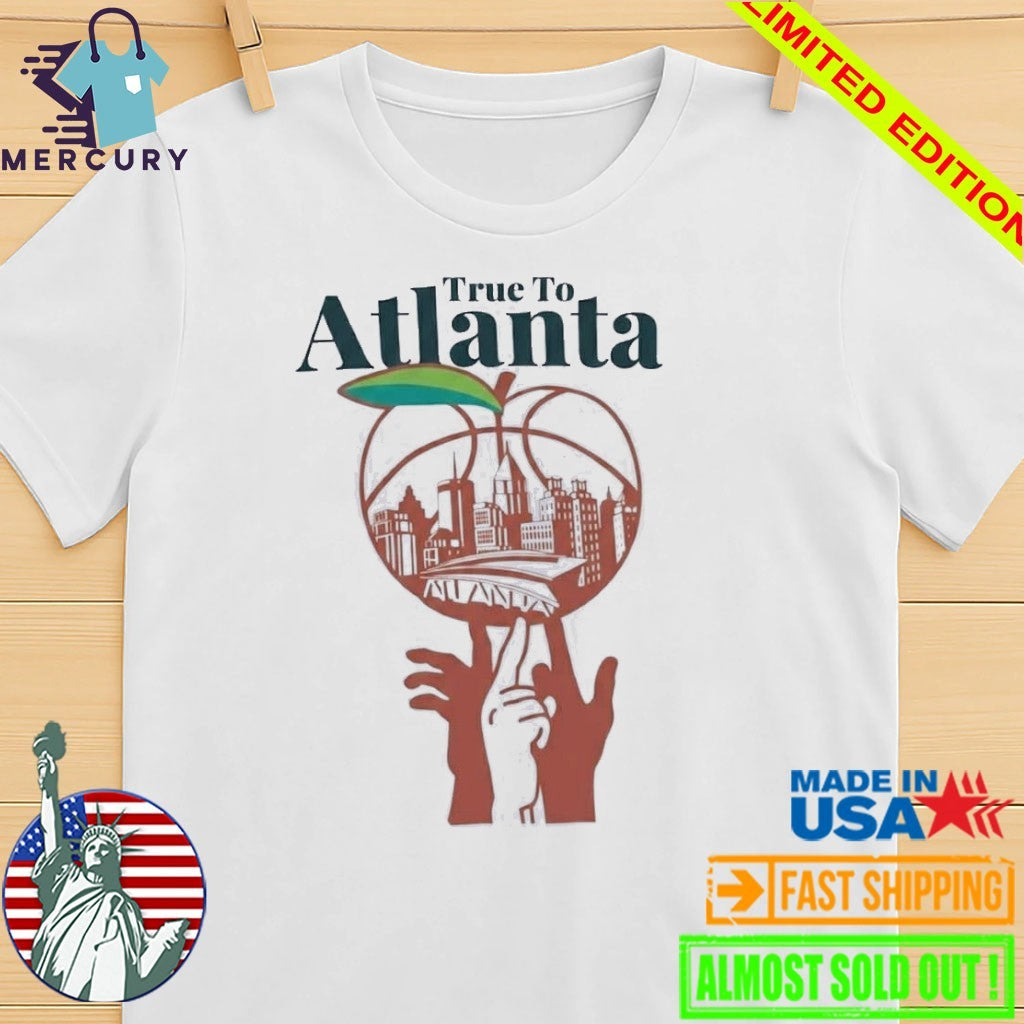 Atlanta Hawks True to Atlanta Shirt
