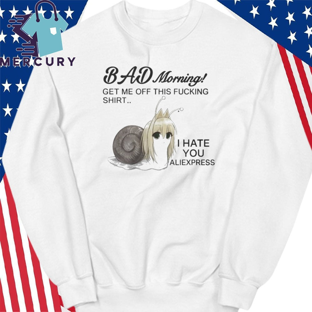 Bad Morning Get Me Off This Fucking Shirt I Hate You Aliexpress Shirt