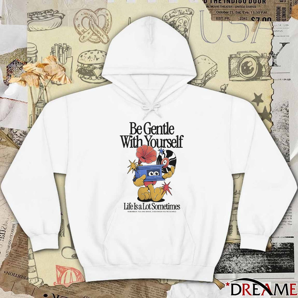 Be Gentle With Yourself, Life Is A Lot Sometimes Remember You Are Brave Even When You’re Scared 2025 t-shirt