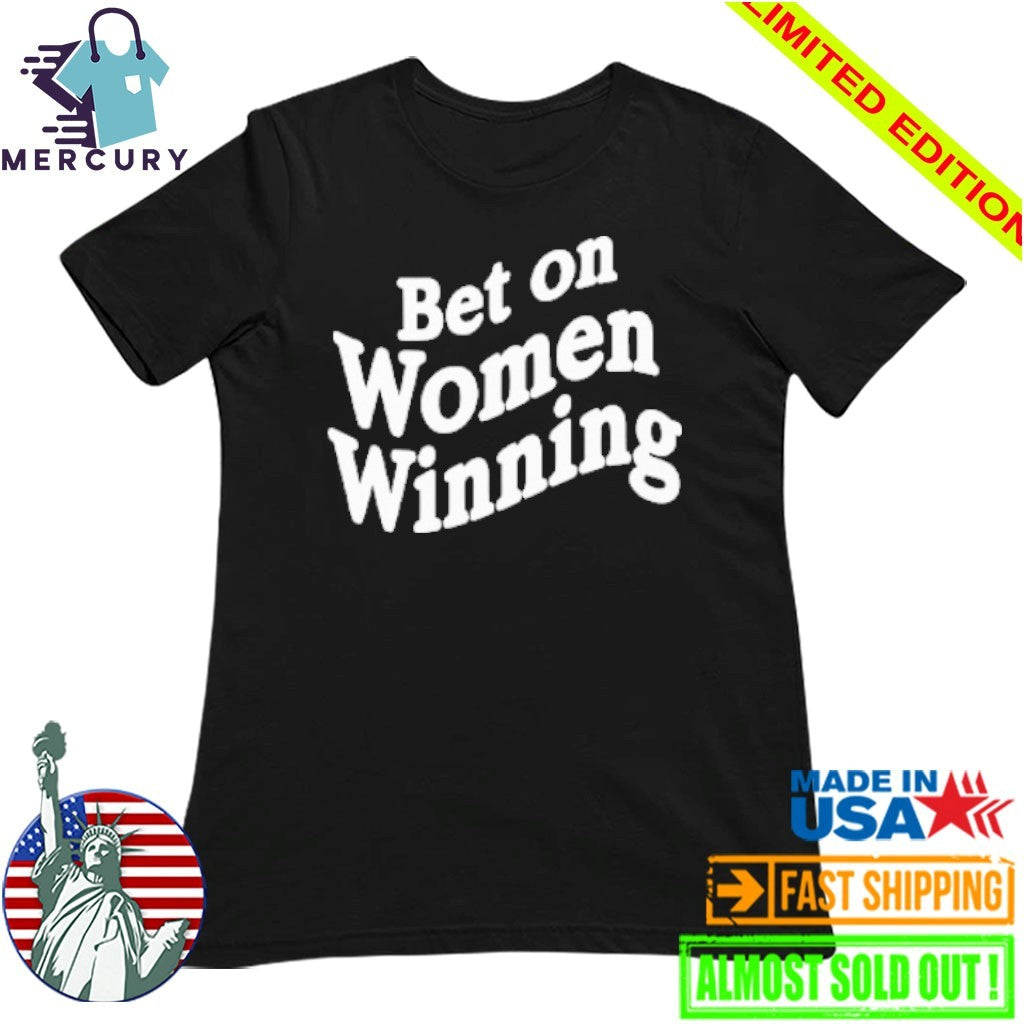 Bet On Women Winning Shirt