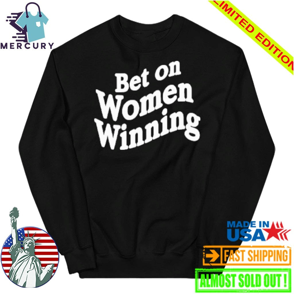 Bet On Women Winning Shirt