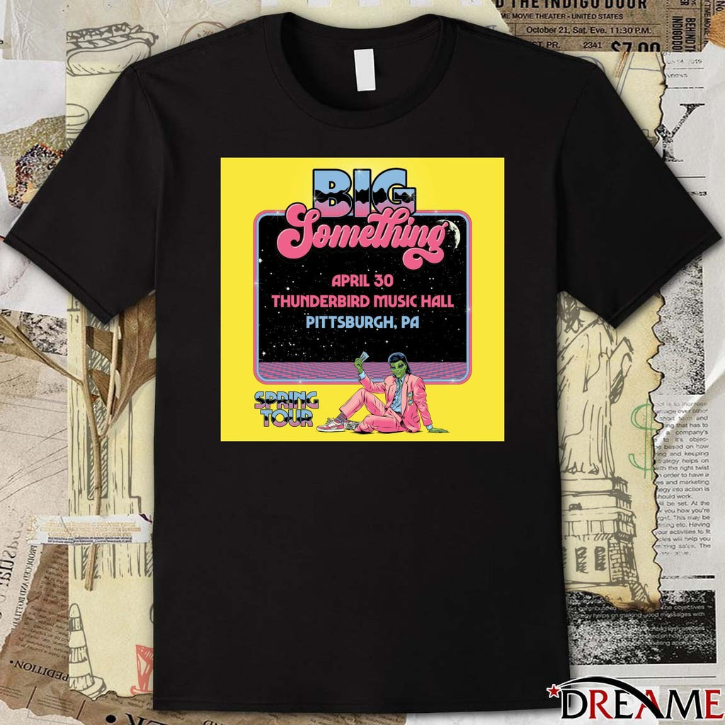 Big Something Spring Tour 2026 Poster Merch April 30 Thunderbird Music Hall Pittsburgh, Pa t-shirt