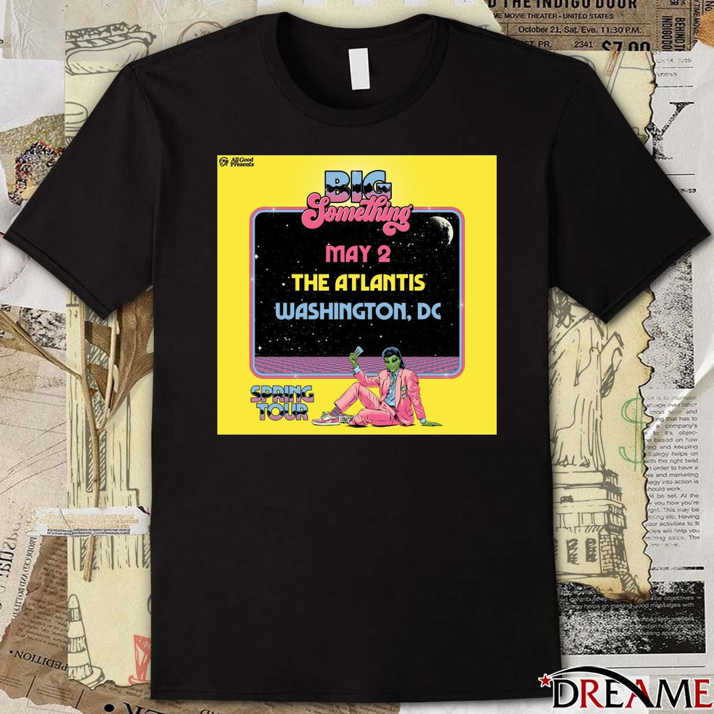Big Something Spring Tour 2026 Poster Merch May 2 The Atlantis Washington, Dc t-shirt