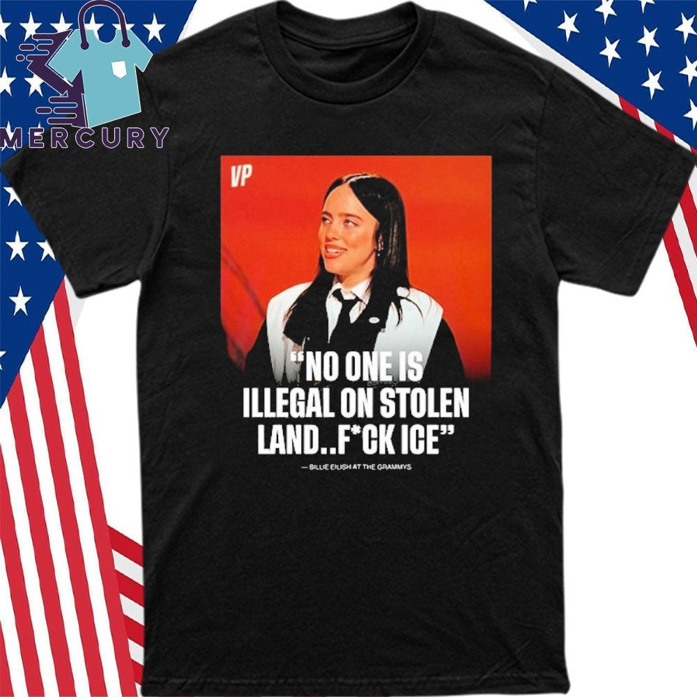 Billie Eilish Says No One Is Illegal On Stolen Land Fuck Ice After Winning Song Of The Year At The Grammys Shirt