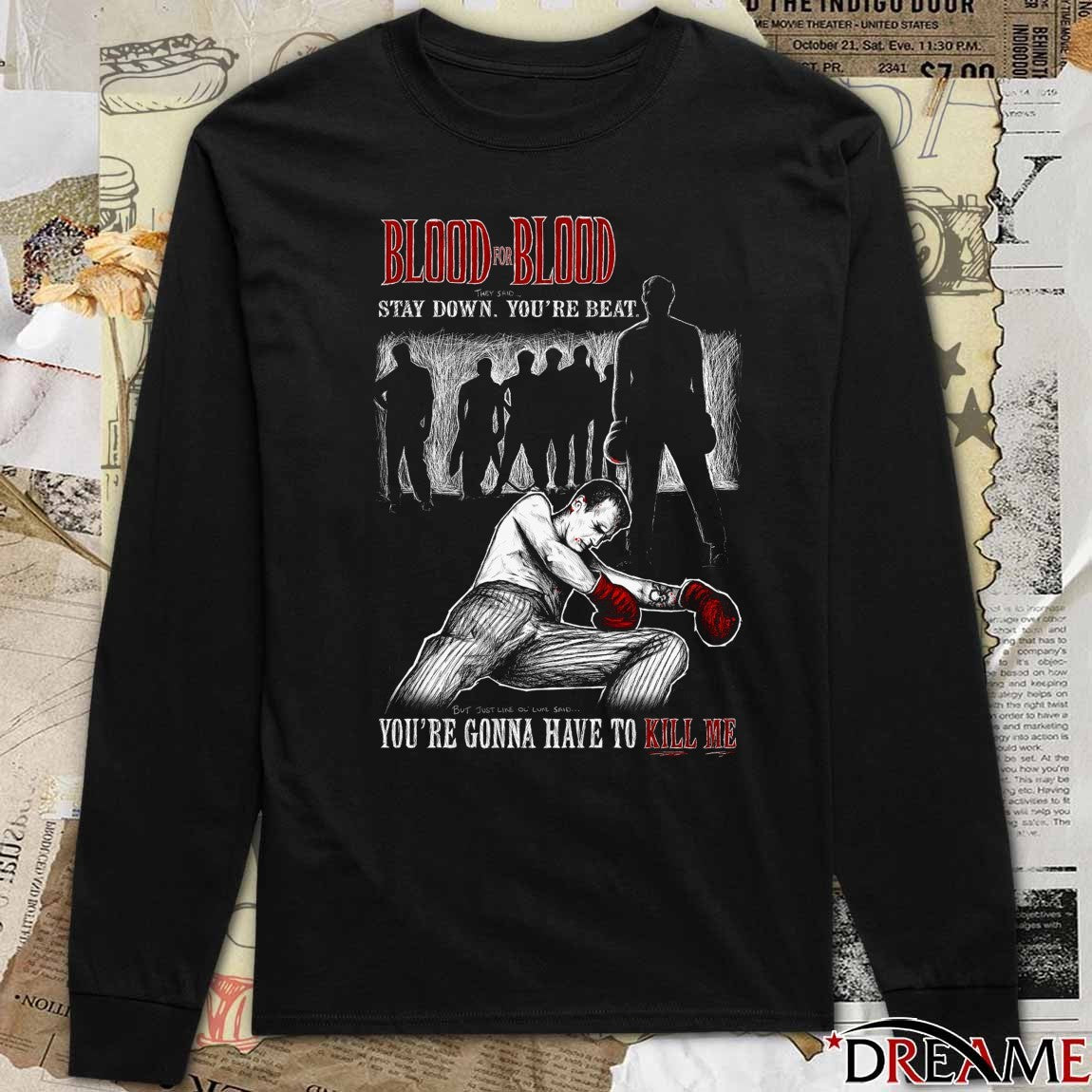 Blood For Blood They Said Stay Down You’re Beat 2026 You’re Gonna Have To Kill Me t-shirt