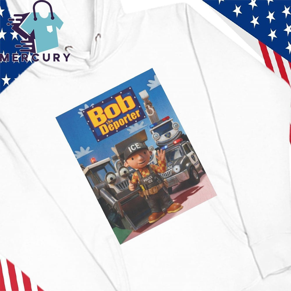 Bob The Deporter Shirt Viral Trump Bob The Builder ICE Parody Tee