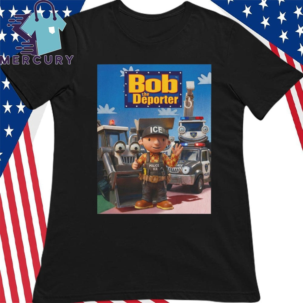 Bob The Deporter Shirt